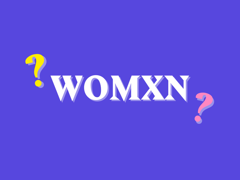 Why 'Womxn' Isn't Exactly the Inclusive Term You Think It Is